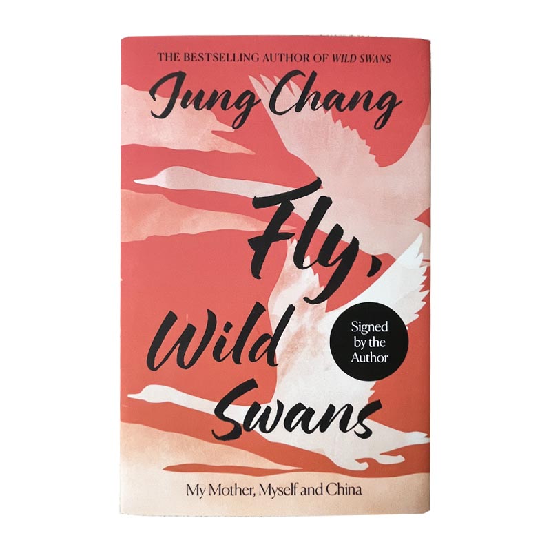 Fly, Wild Swans: My Mother, Myself and China, by Jung Chang (Signed Hardback)