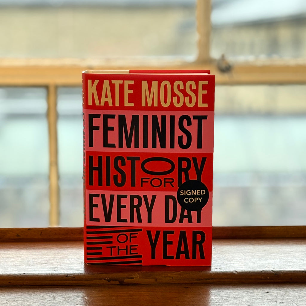 Feminist History for Every Day of the Year: 366 Incredible Women, From Boudica To Taylor Swift, by Kate Mosse (Signed Hardback)