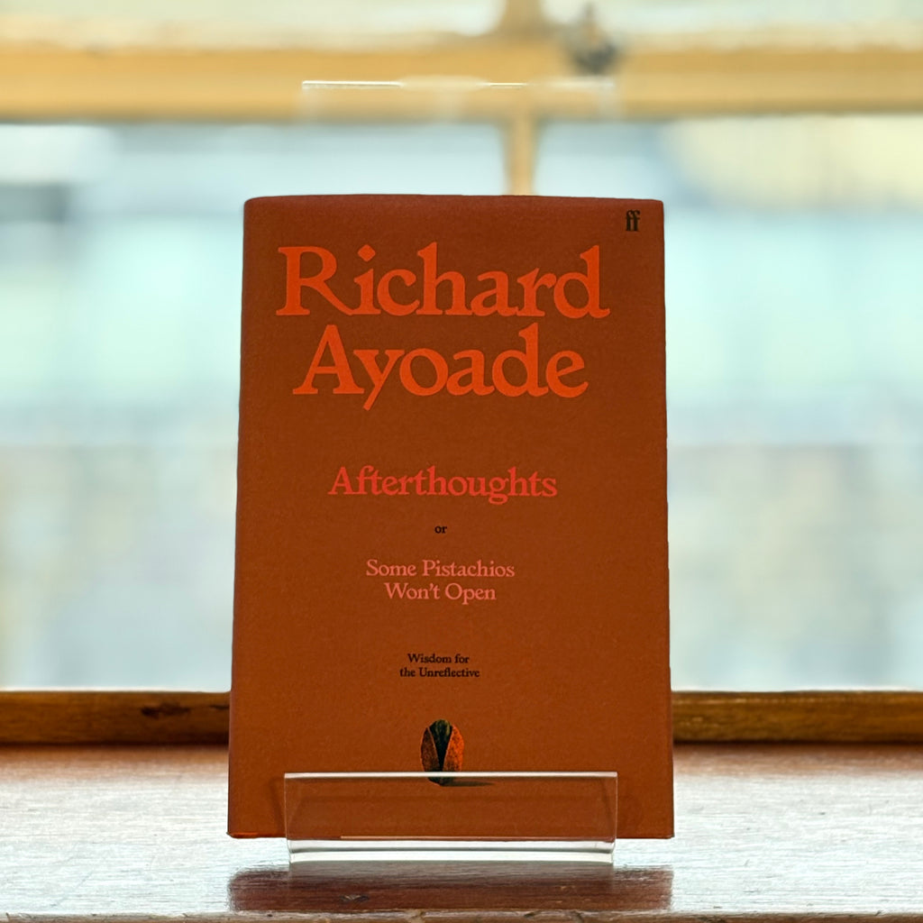 Afterthoughts or Some Pistachios Won't Open - Wisdom for the Unreflective, by Richard Ayoade (Signed Hardback)