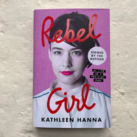 Rebel Girl: My Life as a Feminist Punk by Kathleen Hanna - signed 1st edition hardback