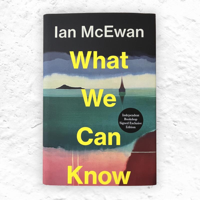 What We Can Know: Signed Edition (Hardback) by Ian McEwan