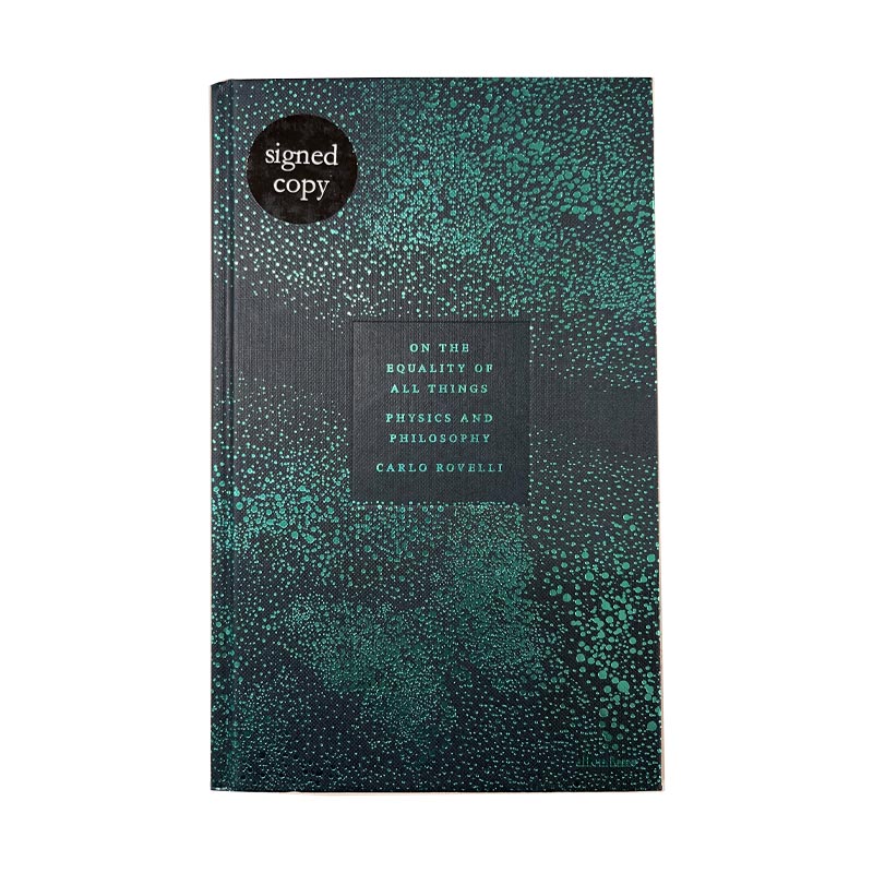 On the Equality of All Things Physics and Philosophy by Carlo Rovelli - signed hardback