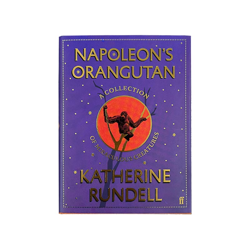 Napoleon's Orangutan: A Collection of Miraculous Creatures, by Katherine Rundell - Signed Small Hardback