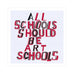 All Schools Should be Art Schools, 2014 poster by Bob and Roberta Smith