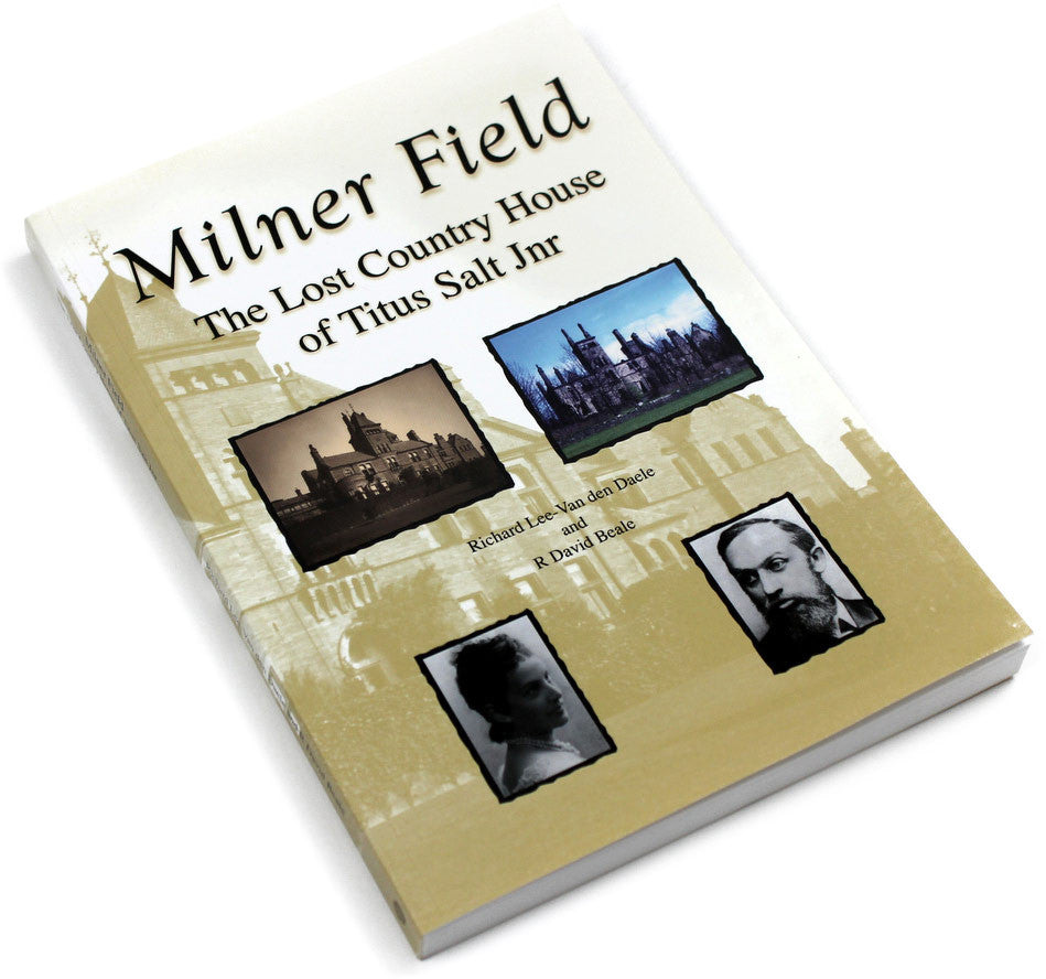 Milner Field - The Lost Coutry House of Titus Salt Jnr