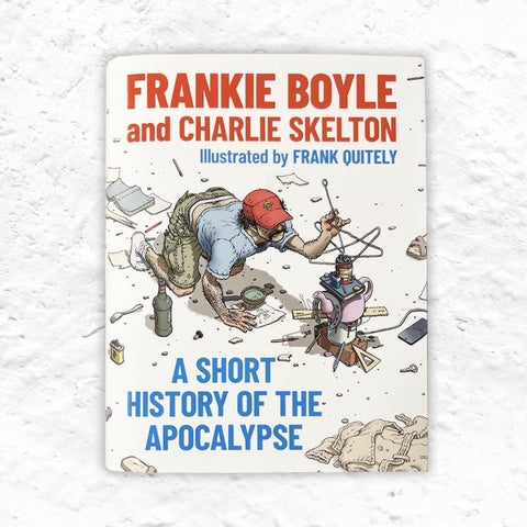 A Short History of the Apocalypse by Frankie Boyle and Charlie Skelton - hardback signed by Boyle