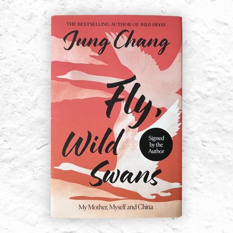 Fly, Wild Swans: My Mother, Myself and China, by Jung Chang (Signed Hardback)