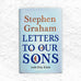 Letters To Our Sons by Stephen Graham with Orly Klein - signed hardback