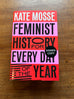 Feminist History for Every Day of the Year: 366 Incredible Women, From Boudica To Taylor Swift, by Kate Mosse (Signed Hardback)