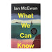 What We Can Know: Signed Edition (Hardback) by Ian McEwan
