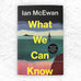 What We Can Know: Signed Edition (Hardback) by Ian McEwan
