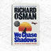 We Chase Shadows by Richard Osman - signed hardback