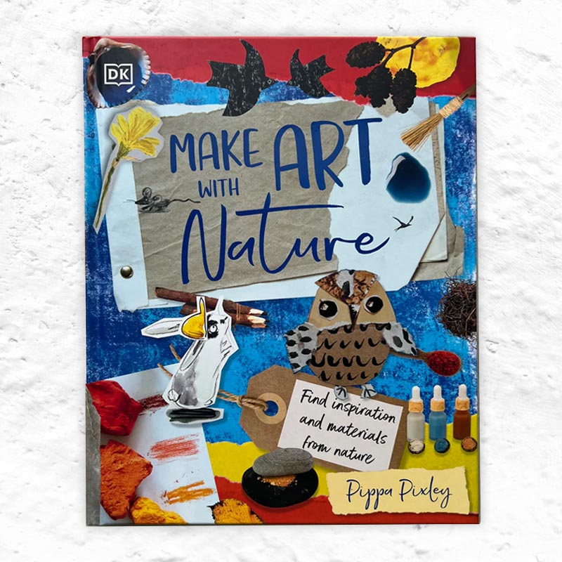 Make Art with Nature by Pippa Pixley -  signed hardback