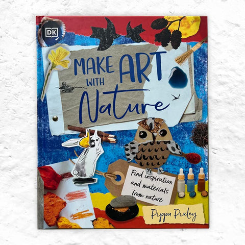 Make Art with Nature by Pippa Pixley -  signed hardback