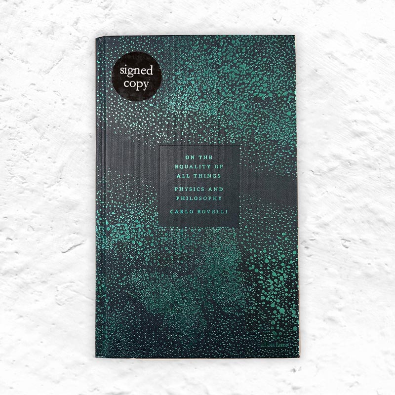 On the Equality of All Things Physics and Philosophy by Carlo Rovelli - signed hardback