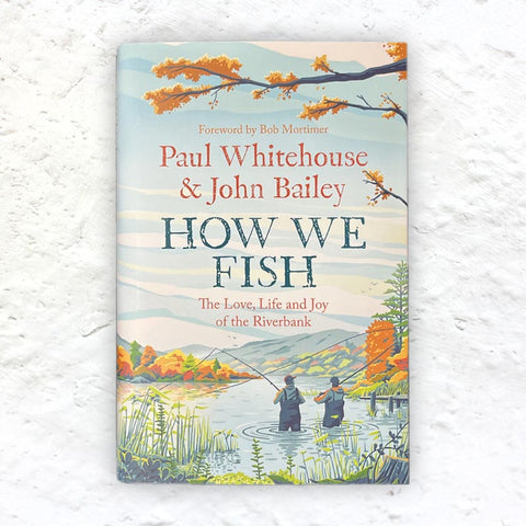 How We Fish by Paul Whitehouse and John Bailey - 1st edition hardback signed by both authors