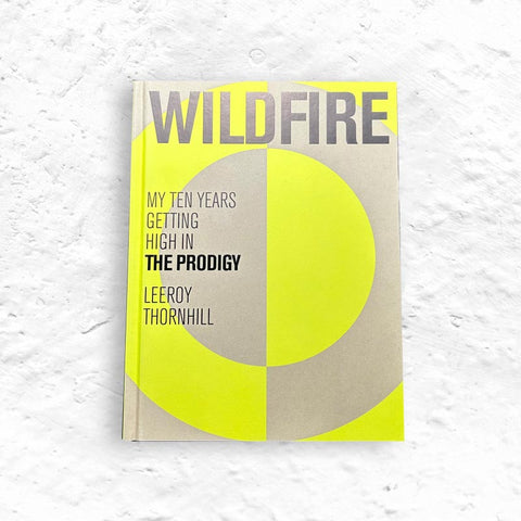 Wildfire: My Ten Years Getting High in The Prodigy by Leeroy Thornhill - Signed Hardback