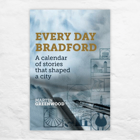 Every Day Bradford: A Calendar of Stories that Shaped a City by Martin Greenwood (signed)