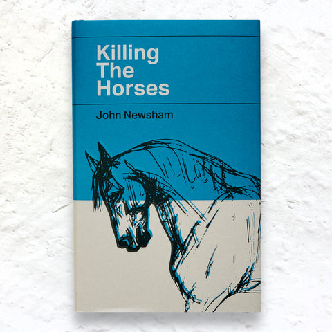 Killing the Horses by John Newsham - signed hardback